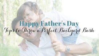 5 Tips to Throw the Perfect Father's Day Backyard BBQ Party