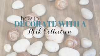 5 Ways to Decorate With a Rock Collection