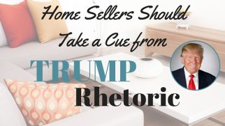 Home Sellers Take a Cue from Donald Trump Rhetoric