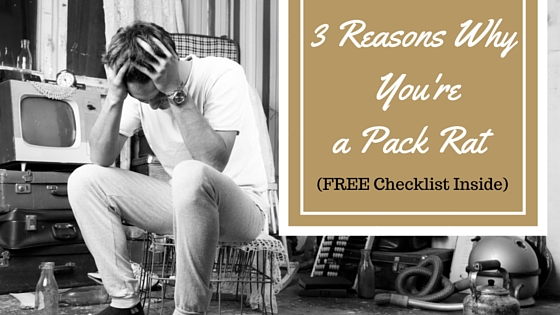 3 Reasons Why You're a Pack Rat