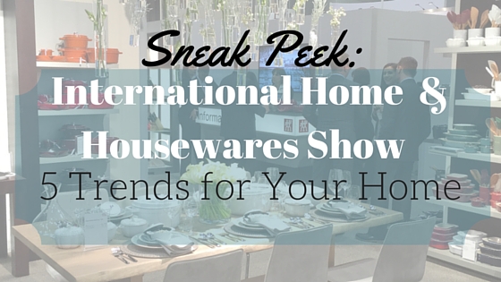 5 Trends Displayed at International Home + Housewares Show
