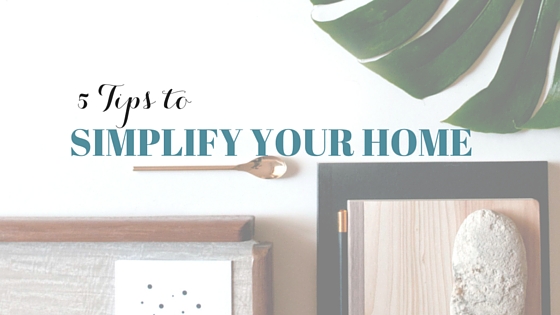 5 Tips to Simplify Your Home and Lifestyle