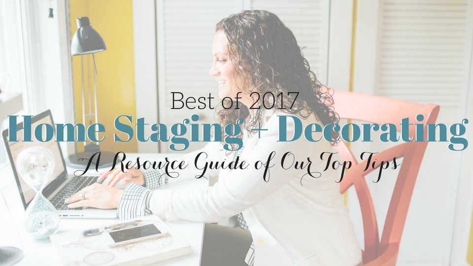 Best of 2017 Home Staging and Decorating Tips