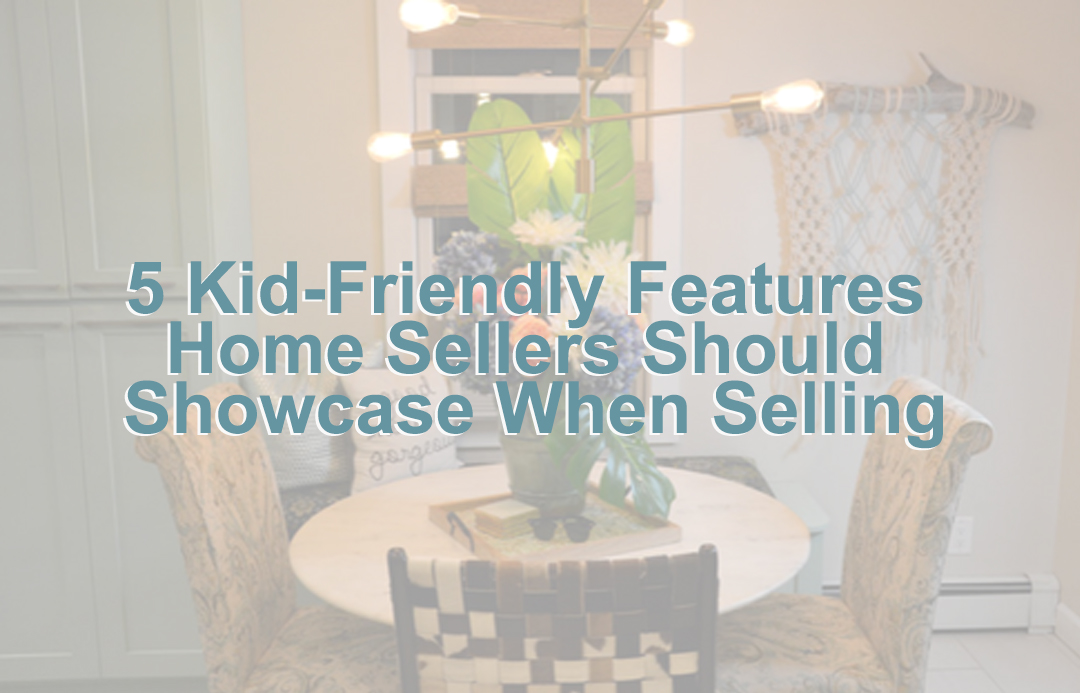 5 Kid-Friendly Features Home Sellers Should Showcase When Selling