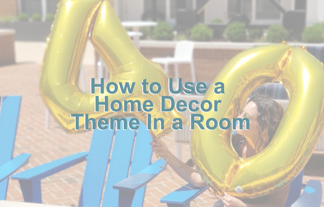 How to Use a Home Decor Theme In a Room