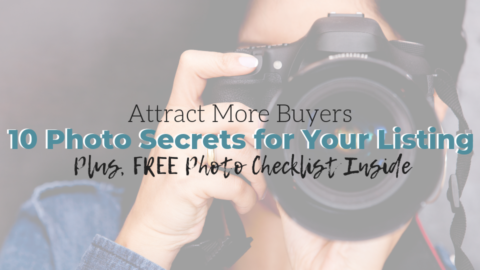 10 Photo Secrets That Will Attract Buyers to Your Next Listing (Plus, Checklist Inside!)