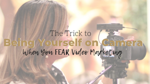The Trick to Being Yourself When You FEAR Video Marketing
