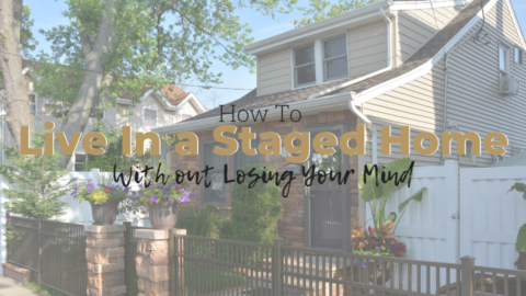 How to Live In a Staged Home and Not Lose Your Mind